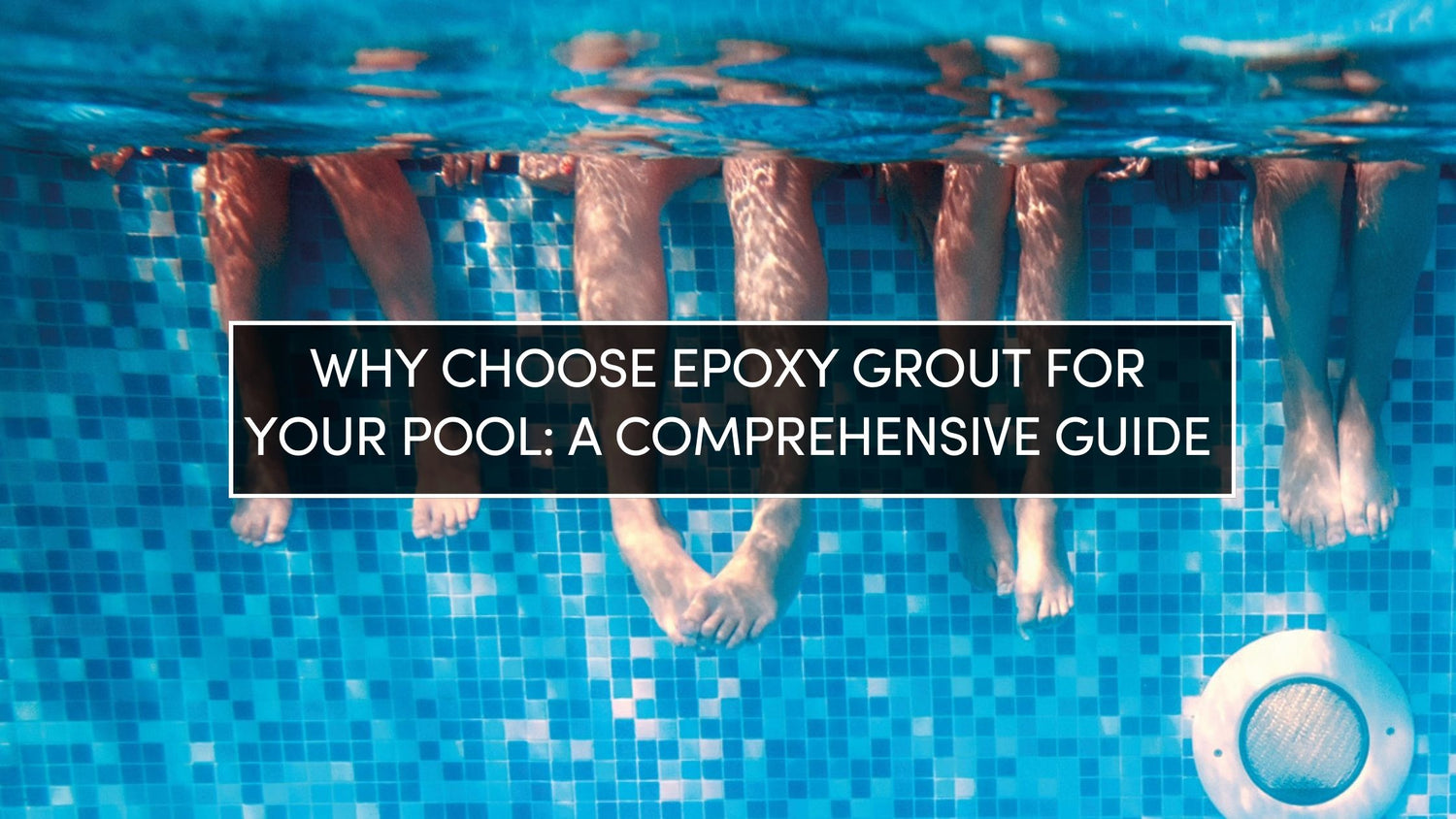 Why Choose Epoxy Grout for Your Pool: A Comprehensive Guide