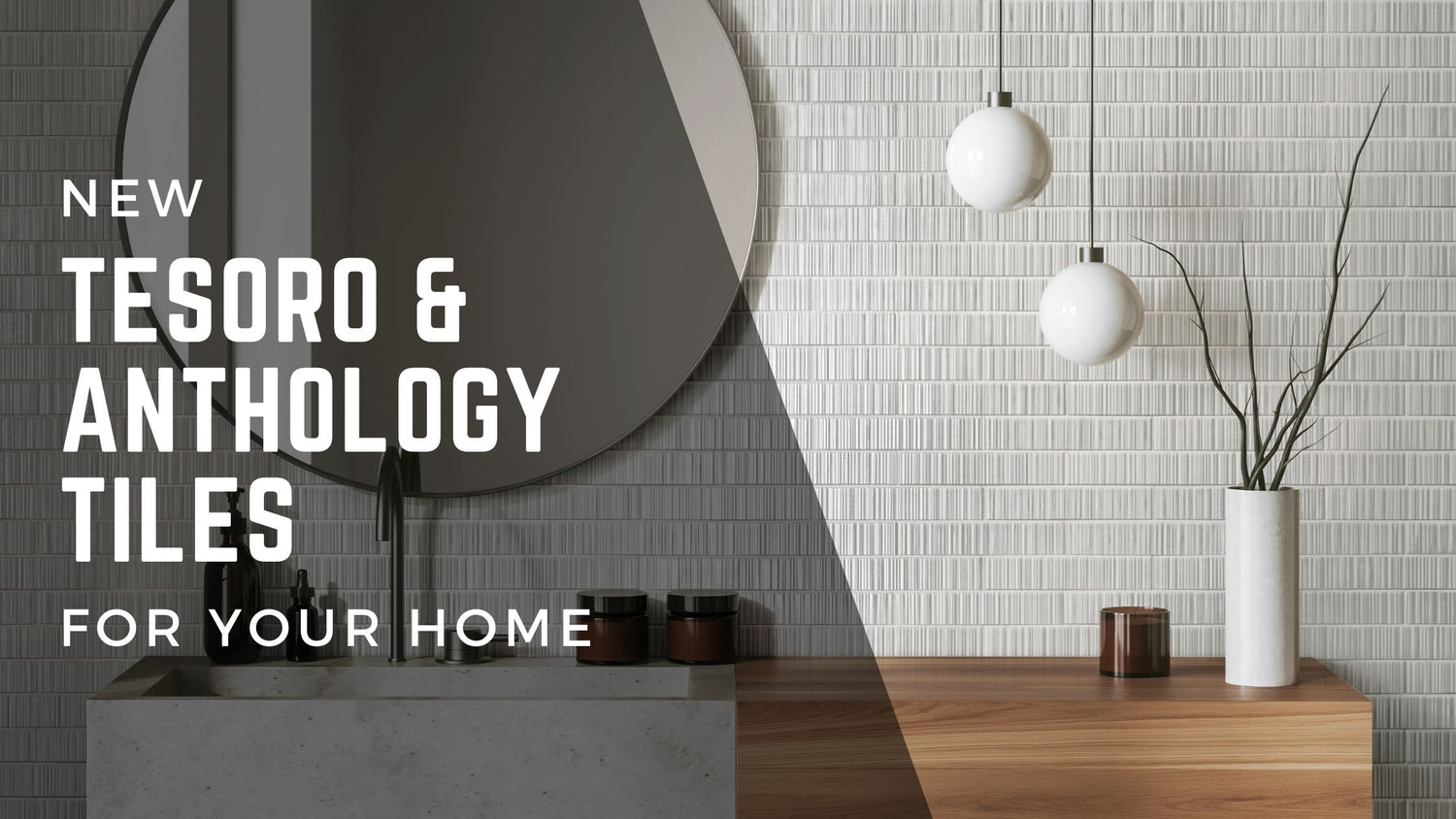 New Tesoro and Anthology Tiles for Your Home