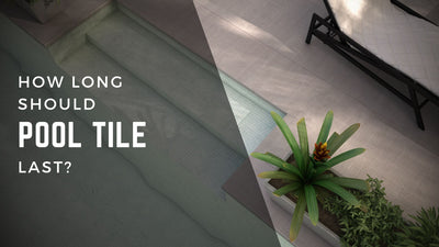 How Long Should Pool Tile Last? 4 Things to Know