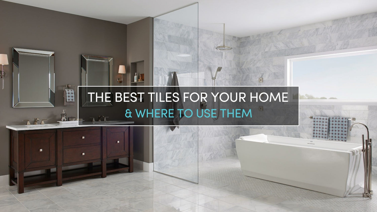 THE BEST TILES FOR YOUR HOME & WHERE TO USE THEM