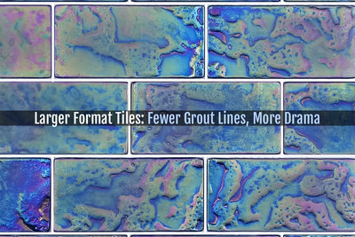 Larger Format Tiles: Fewer Grout Lines, More Drama