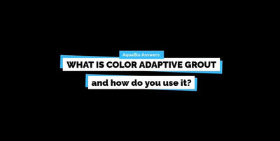 AquaBlu Answers: "What is Color Adaptive Grout, and how do you use it?"