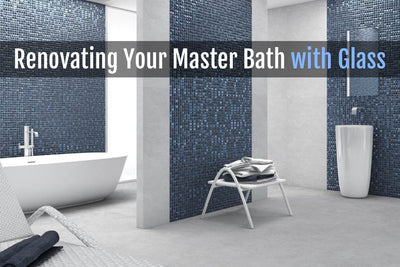 Renovating your Master Bathroom with Glass Tile